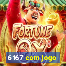 6167 com jogo